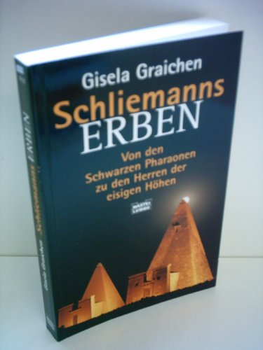 Schliemanns Erben.: Von den Schwarzem Pharaonen zu den Herren der eisigen Höhen.