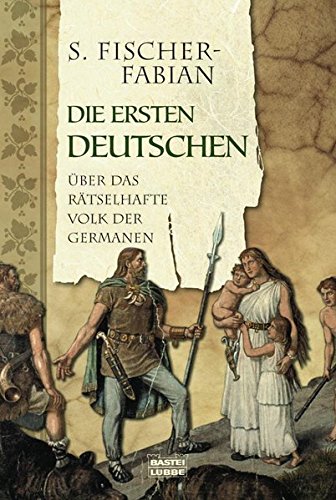 Stock image for Die ersten Deutschen - ber das rtselhafte Volk der Germanen for sale by Versandantiquariat Jena