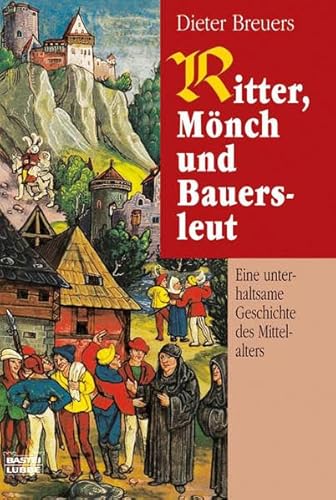 Stock image for Ritter, Mnch und Bauersleut: Eine unterhaltsame Geschichte des Mittelalters for sale by medimops