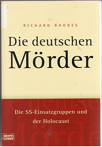 Die deutschen Mörder: Die SS-Einsatzgruppen und der Holocaust - Rhodes, Richard