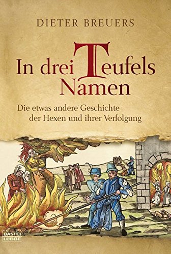 Imagen de archivo de In drei Teufels Namen: Die etwas andere Geschichte der Hexen und ihrer Verfolgung a la venta por medimops