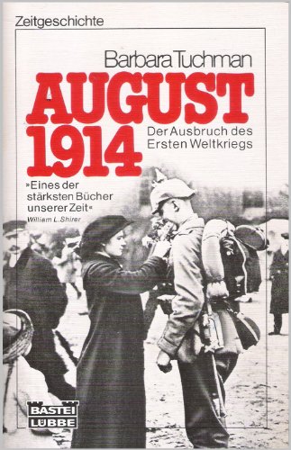 August 1914 : [d. Ausbruch d. Ersten Weltkriegs]. Barbara Tuchman. Einzig berecht. Übertr. aus d. Amerikan. von Grete u. Karl-Eberhardt Felten / Bastei Lübbe ; 65035 : Zeitgeschichte - Tuchman, Barbara Wertheim