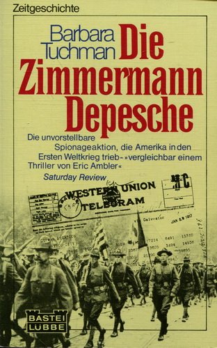 Die Zimmermann-Depesche. Barbara Tuchman. Aus d. Amerikan. von Hans Jürgen Baron von Koskull / Bastei Lübbe ; Bd. 65039 : Zeitgeschichte - Tuchman, Barbara Wertheim