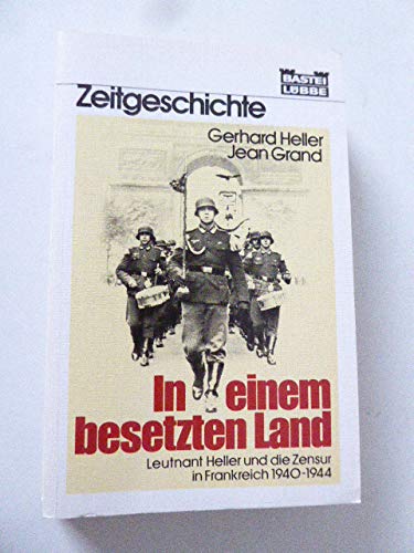 In einem besetzten Land. Leutnant Heller und die Zensur in Frankreich 1940-1944. - Gerhard Heller