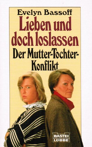 Stock image for Lieben und doch loslassen. Der Mutter - Tochter - Konflikt. for sale by WorldofBooks