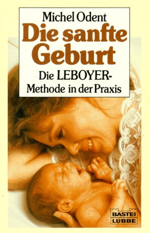 Beispielbild fr Die sanfte Geburt. Die LEBOYER- Methode in der Praxis. ( Ratgeber). zum Verkauf von medimops