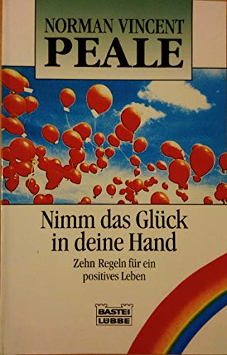 Nimm das GlÃ¼ck in deine Hand. Zehn Regeln fÃ¼r ein positives Leben. (9783404663378) by Peale, Norman Vincent