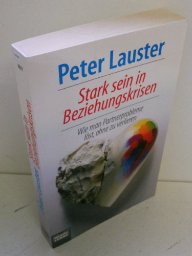 Stark sein in Beziehungskrisen. Wie man Partnerprobleme lÃ¶st, ohne zu verlieren. (9783404663774) by Lauster, Peter