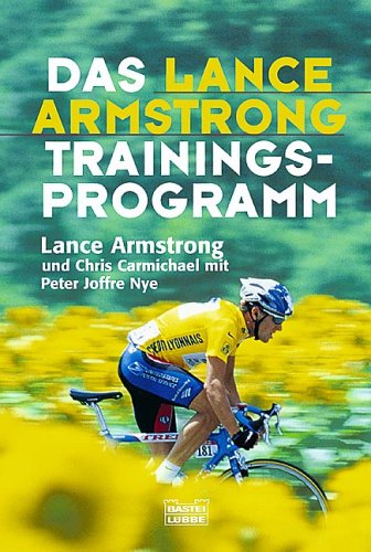 Das Lance- Armstrong- Trainingsprogramm. (9783404663811) by Armstrong, Lance; Carmichael, Chris; Nye, Peter Joffre