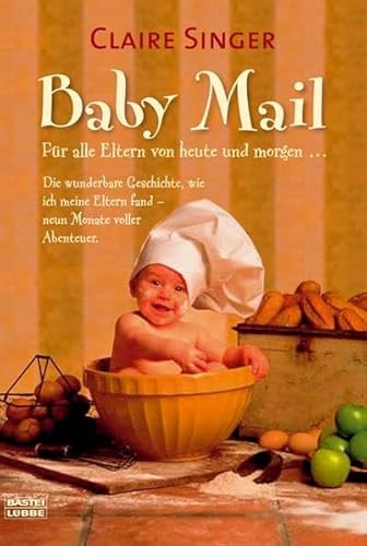 Beispielbild fr Baby Mail: Fr alle Eltern von heute und morgen / Die wunderbare Geschichte, wie ich meine Eltern fand - neun Monate voller Abenteuer zum Verkauf von Der Bcher-Br