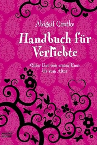 Imagen de archivo de Handbuch für Verliebte: Guter Rat vom ersten Kuss bis zum Altar (Sachbuch. Bastei Lübbe Taschenbücher) Grotke, Abigail and Pänke, Hedda a la venta por tomsshop.eu