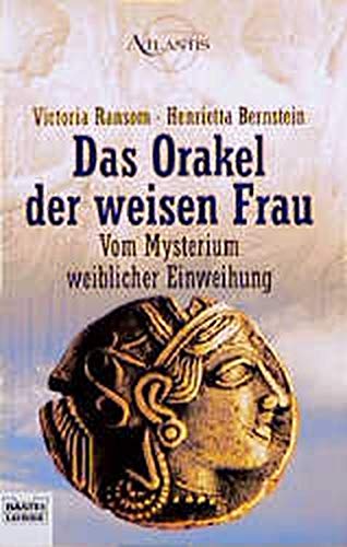 Stock image for Das Orakel der weisen Frau : vom Mysterium weiblicher Einweihung. ; Henrietta Bernstein. Aus dem Amerikan. von Eluhan Ghazal, Bastei-Lbbe-Taschenbuch ; Bd. 70168 : Atlantis - spirituelle Psychologie, archaische Kulturen for sale by BBB-Internetbuchantiquariat