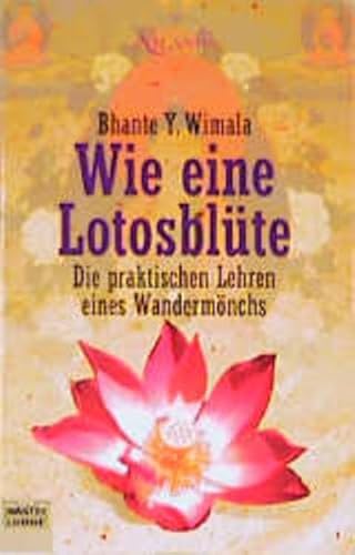 Wie eine Lotosblüte : die praktischen Lehren eines Wandermönchs. Aus dem Amerikan. von Cécile G. ...