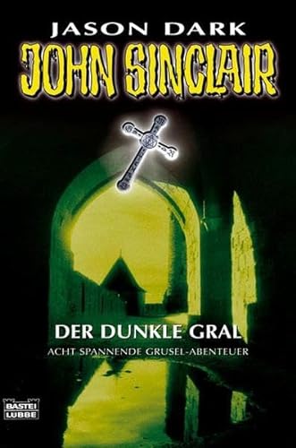 John Sinclair - Der dunkle Gral : acht spannende Grusel-Abenteuer