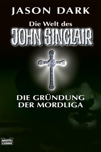 Die Gründung der Mordliga (John Sinclair. Bastei Lübbe Taschenbücher)