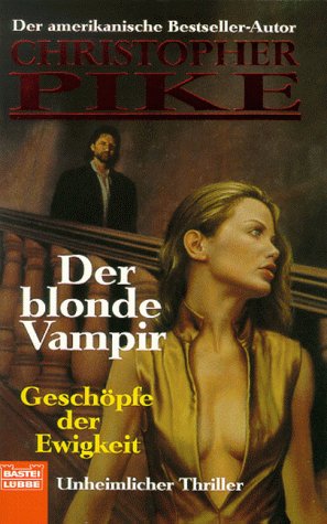 Der blonde Vampir 6. GeschÃ¶pfe der Ewigkeit. (9783404740253) by Pike, Christopher
