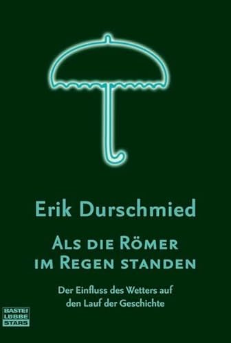 9783404772162: Als die Rmer im Regen standen: Der Einfluss des Wetters auf den Lauf der Geschichte