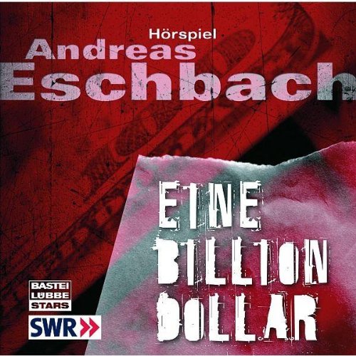 Eine Billion Dollar: Hörspiel des SWR. - Eschbach, Andreas