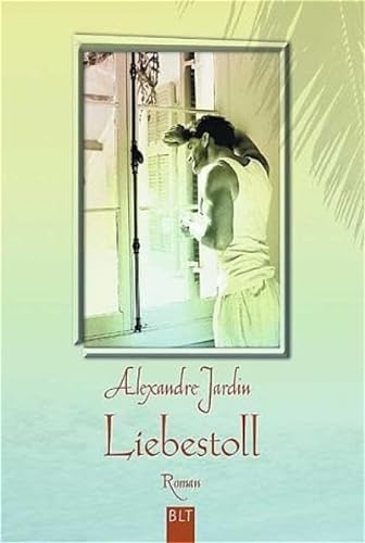 Liebestoll. (9783404921164) by Jardin, Alexandre