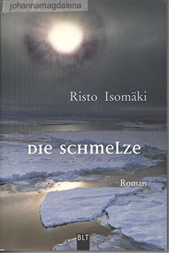 Die Schmelze : Öko-Thriller [Roman] / Risto Isomäki. Aus dem Finn. von Angela Plöger - Isomäki, Risto