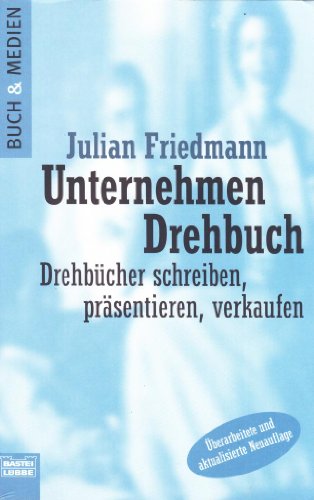 Unternehmen Drehbuch.: Drehbücher schreiben, präsentieren, verkaufen.