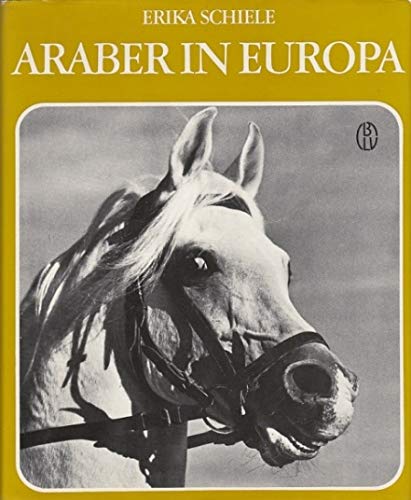 9783405107765: Araber in Europa - Geschichte und Zucht des edlen arabischen Pferdes