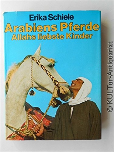 Beispielbild fr Arabiens Pferde, Allahs liebste Kinder. zum Verkauf von medimops