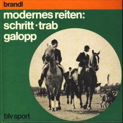 Beispielbild fr Modernes Reiten, Schritt, Trab, Galopp / Albert Brandl. Fotos: Erika Schiele. 2. Aufl. zum Verkauf von Antiquariat + Buchhandlung Bcher-Quell