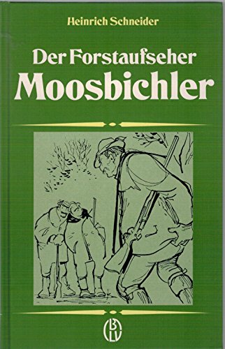 Der Forstaufseher Moosbichler. - Schneider, Heinrich und Erich Hölle (Zeichnungen)