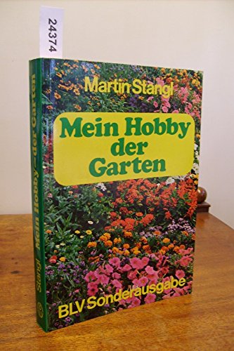 Mein Hobby, der Garten : BLV-Sonderausg. Martin Stangl - Stangl, Martin (Verfasser)