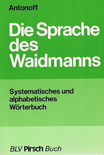 Beispielbild fr Die Sprache des Waidmanns. Systematisches u. alphabetisches Wrterbuch. zum Verkauf von Bojara & Bojara-Kellinghaus OHG