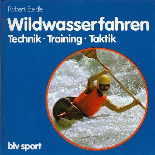 9783405119294: Wildwasserfahren. Technik, Training, Taktik by Steidle, Robert