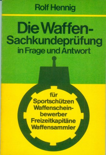 9783405119669: Die Waffen-Sachkundeprüfung in Frage und Antwort. [Taschenbuch] by Hennig, Rolf