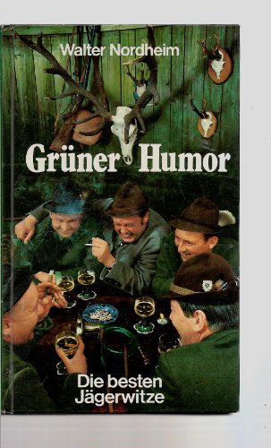 Stock image for Grner Humor.Die besten Jgerwitze,verhrt,erbeutet,zur Strecke gelegt und verblasen. for sale by Antiquariat Dr. Ursula Wichert-Pollmann