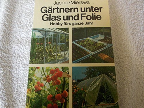Stock image for Grtnern unter Glas und Folie : Hobby frs ganze Jahr. for sale by DER COMICWURM - Ralf Heinig