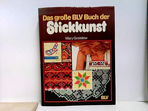 Das grosse BLV-Buch der Stickkunst : klass. Stickereien aus aller Welt ; Techniken u. Muster ; mi...