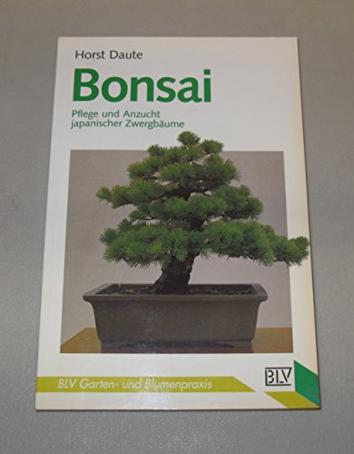 BLV Garten- und Blumenpraxis: Bonsai. Pflege und Anzucht japanischer Zwergbäume