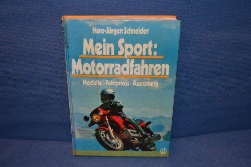 Stock image for Mein Sport; Motorradfahren: Modelle, Fahrpraxis, Ausrstung for sale by Buchstube Tiffany