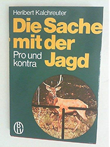 Beispielbild fr Die Sache mit der Jagd : pro u. kontra. zum Verkauf von Buch-Galerie Silvia Umla