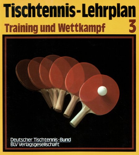 Imagen de archivo de Tischtennis-Lehrplan 3. Training und Wettkampf a la venta por Antiqua U. Braun