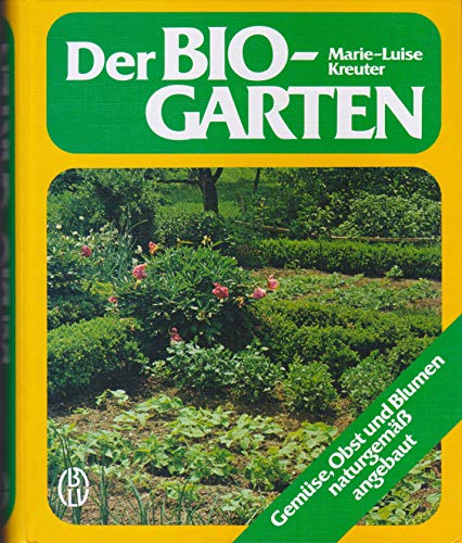 Die Bio-Garten - Gemüse, Obst und Blumen naturgemäß angebaut