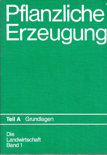 Stock image for Die Landwirtschaft. Lehrbuch fr Landwirtschaftsschulen. 1: Pflanzliche Erzeugung. Teil A: Grundlagen for sale by Bernhard Kiewel Rare Books