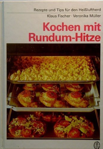 Stock image for Kochen mit Rundum - Hitze. Rezepte und Tips fr den Heiluftherd for sale by Antiquariat Armebooks