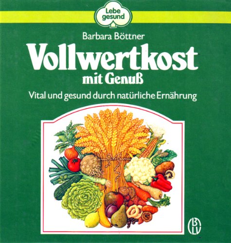 Vollwertkost mit Genu0. Vital und gesund durch natürliche Ernährung