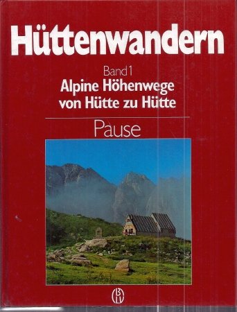 Alpine Höhenwege von Hütte zu Hütte. Mit einem Vorwort der Verfasser. 52 Touren. Neubearbeitung: ...