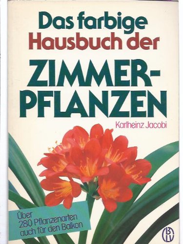 9783405127749: Das farbige Hausbuch der Zimmerpflanzen. ber 280 Pflanzenarten - auch fr den Balkon