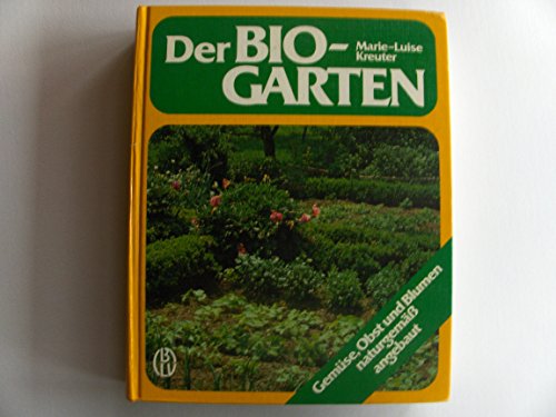 Stock image for Der Bio-Garten - Gemse, Obst und Blumen naturgemss angebaut for sale by medimops