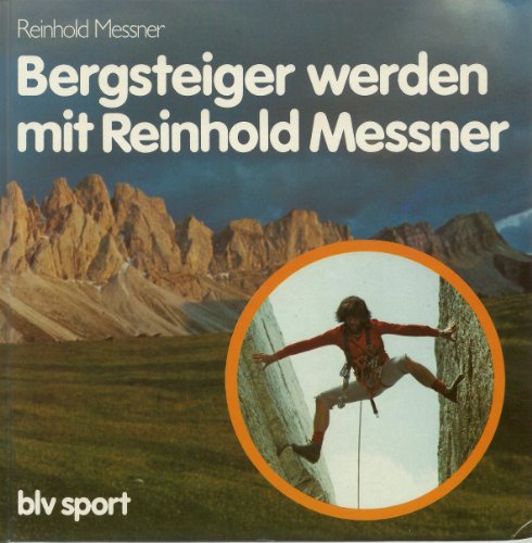Bergsteiger werden mit Reinhold Messner - Messner, Reinhold
