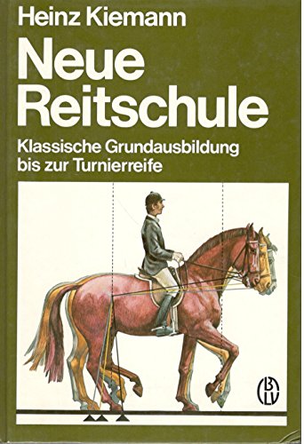 Neue Reitschule. Klassische Grundausbildung bis zur Turnierreife.