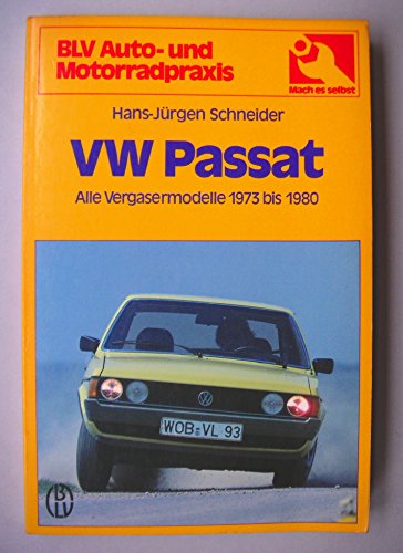Stock image for VW Passat. Alle Vergasermodelle 1973 bis 1980. Technik, Wartung, Reparatur for sale by Versandantiquariat Felix Mcke